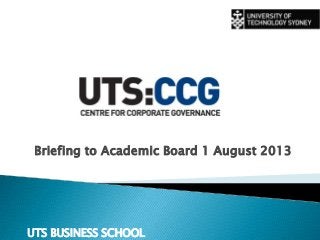 Briefing to Academic Board 1 August 2013
UTS BUSINESS SCHOOL
 
