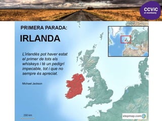 L’irlandès pot haver estat
el primer de tots els
whiskeys i té un pedigrí
impecable, tot i que no
sempre és apreciat.
Michael Jackson
 