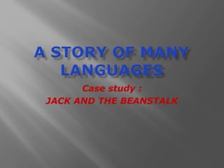 Case study :
JACK AND THE BEANSTALK
 