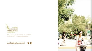 3516, avenue du Parc, Montréal ( Québec ) H2X 2H7
Tél. 514 282-8378 • info@ecologieurbaine.net

ecologieurbaine.net

 