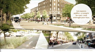 Les espaces
publics – y compris
les rues – sont
aménagés pour tous.

Rue Sherbrooke, Montréal • Municipalité de Saint-Hilaire • La Grande Allée, Québec

 