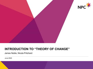 v
INTRODUCTION TO “THEORY OF CHANGE”
June 2020
James Noble, Nicola Pritchard
 