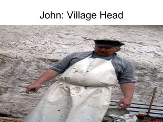John: Village Head 