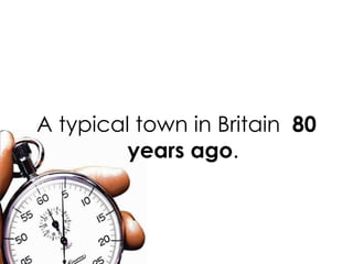 A typical town in Britain  80 years ago . 