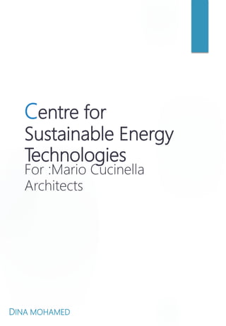 Centre for
Sustainable Energy
Technologies
For :Mario Cucinella
Architects
DINA MOHAMED
 