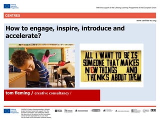 11
Click to edit Master title style
How to engage, inspire, introduce and
accelerate?
tom fleming / creative consultancy /
 