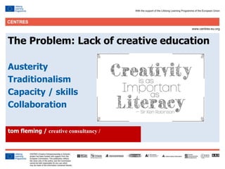 15
Click to edit Master title style
The Problem: Lack of creative education
Austerity
Traditionalism
Capacity / skills
Collaboration
tom fleming / creative consultancy /
 