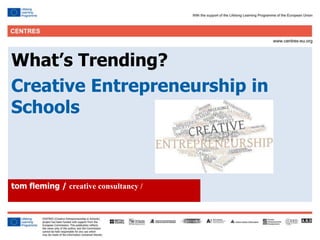 3
Click to edit Master title style
What’s Trending?
Creative Entrepreneurship in
Schools
tom fleming / creative consultancy /
 