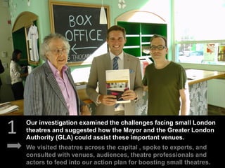 1
We visited theatres across the capital , spoke to experts, and
consulted with venues, audiences, theatre professionals a...