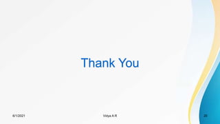Thank You
6/1/2021 Vidya A R 20
 