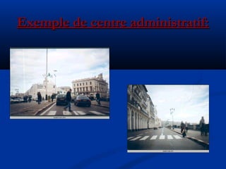 Exemple de centre administratif:Exemple de centre administratif:
 