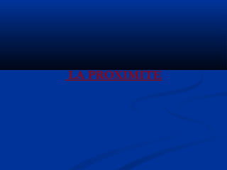 LA PROXIMITE
 