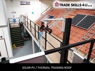 SOLAR PV / THERMAL TRAINING ROOF
 