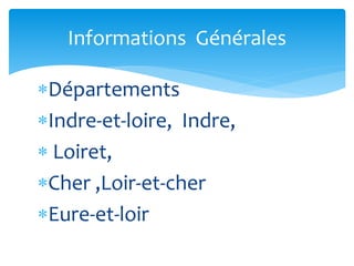 Départements
Indre-et-loire, Indre,
 Loiret,
Cher ,Loir-et-cher
Eure-et-loir
Informations Générales
 