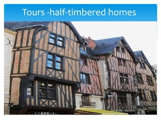 Tours -half-timbered homes
 