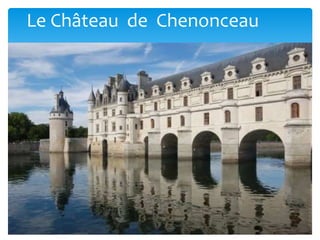 Le Château de Chenonceau
 
