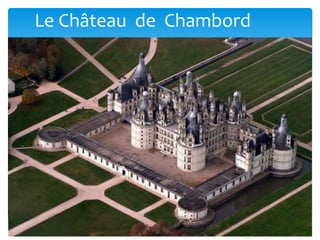 Le Château de Chambord
 