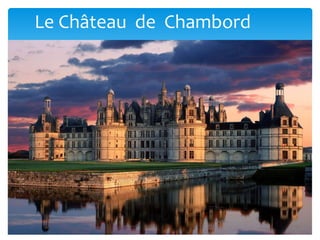 Le Château de Chambord
 
