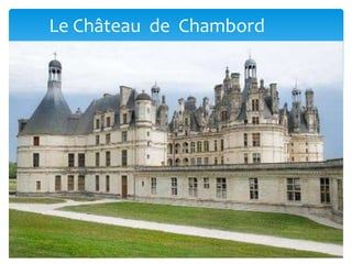 Le Château de Chambord
 