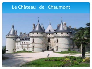 Le Château de Chaumont
 
