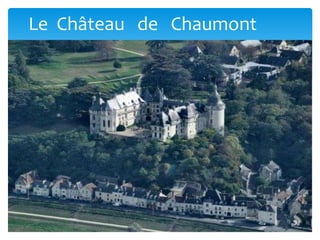 Le Château de Chaumont
 