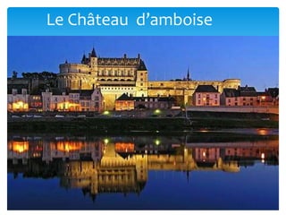Le Château d’amboise
 