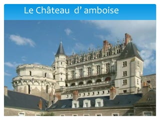 Le Château d’ amboise
 