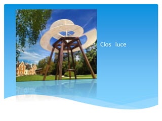 Clos luce
 