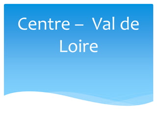 Centre – Val de
Loire
 
