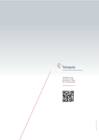Telespazio S.p.A.
Via Tiburtina, 965
00156 Roma - Italia
Tel. (+39) 06.40791
www.telespazio.com
Communication/3-2013
 