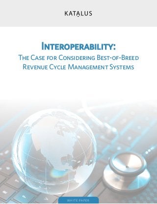 Interoperability:
The Case for Considering Best-of-Breed
 Revenue Cycle Management Systems




               WHITE PAP ER
 