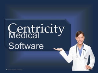 CentricityMedical
Software
WHATASOFTWARE 1
 
