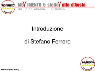 MO  IMENTO  5  stelle   alle  d'Aosta Un unico alleato: il cittadino Introduzione di Stefano Ferrero www.alpvda.org 