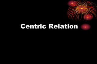 Centric Relation
 