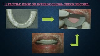 • 1) TACTILE SENSE OR INTEROCCLUSAL CHECK RECORD:
 