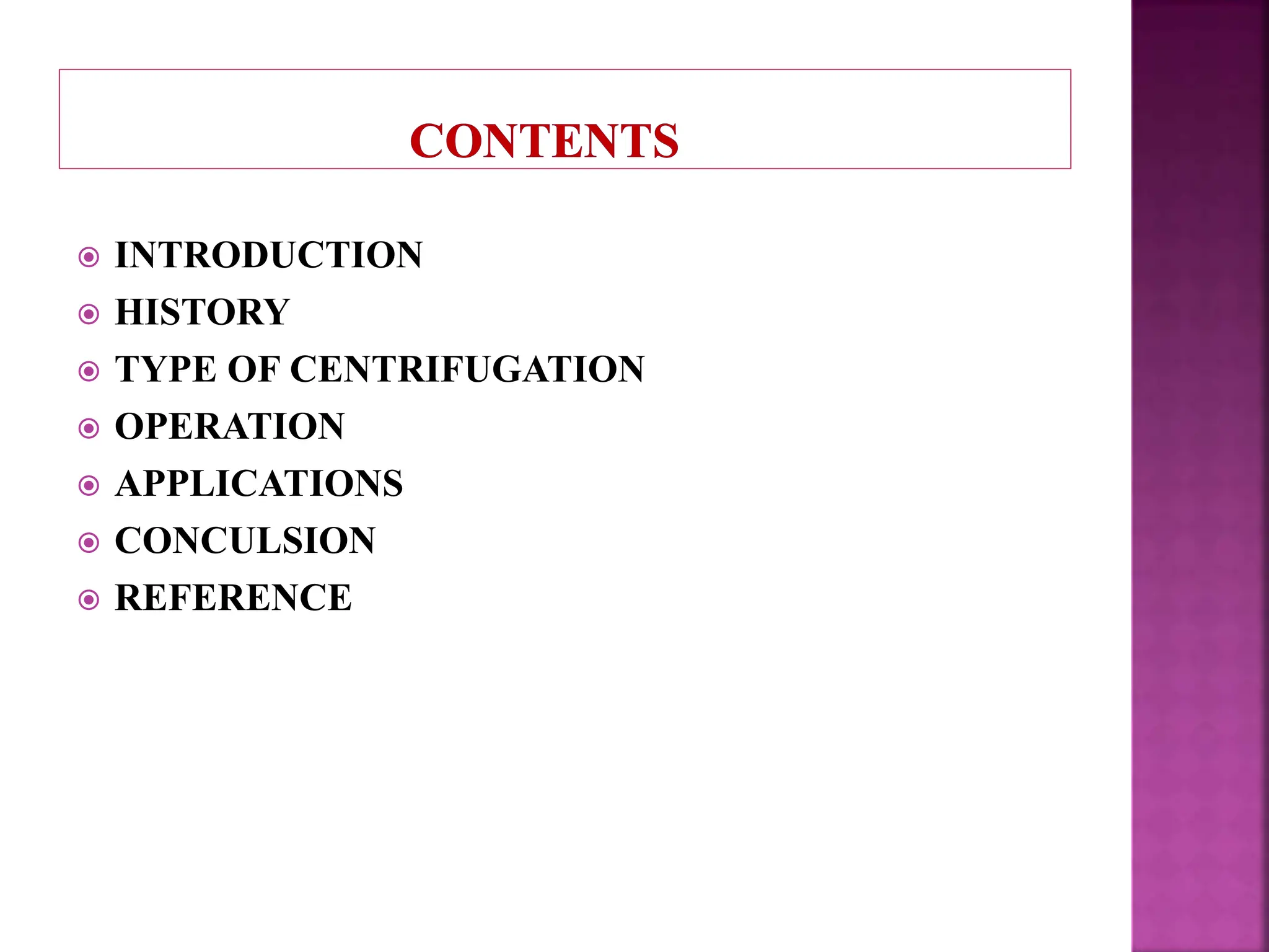  INTRODUCTION
 HISTORY
 TYPE OF CENTRIFUGATION
 OPERATION
 APPLICATIONS
 CONCULSION
 REFERENCE
 