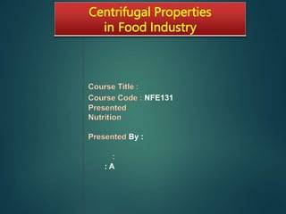 Centrifugal Properties
in Food Industry
 
