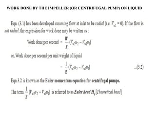 WORK DONE BY THE IMPELLER (OR CENTRIFUGAL PUMP) ON LIQUID
 