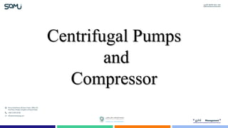 Centrifugal Pumps
and
Compressor
 