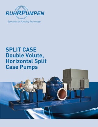 SPLIT CASE
Double Volute,
Horizontal Split
Case Pumps
 