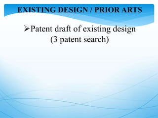 EXISTING DESIGN / PRIOR ARTS
Patent draft of existing design
(3 patent search)
 
