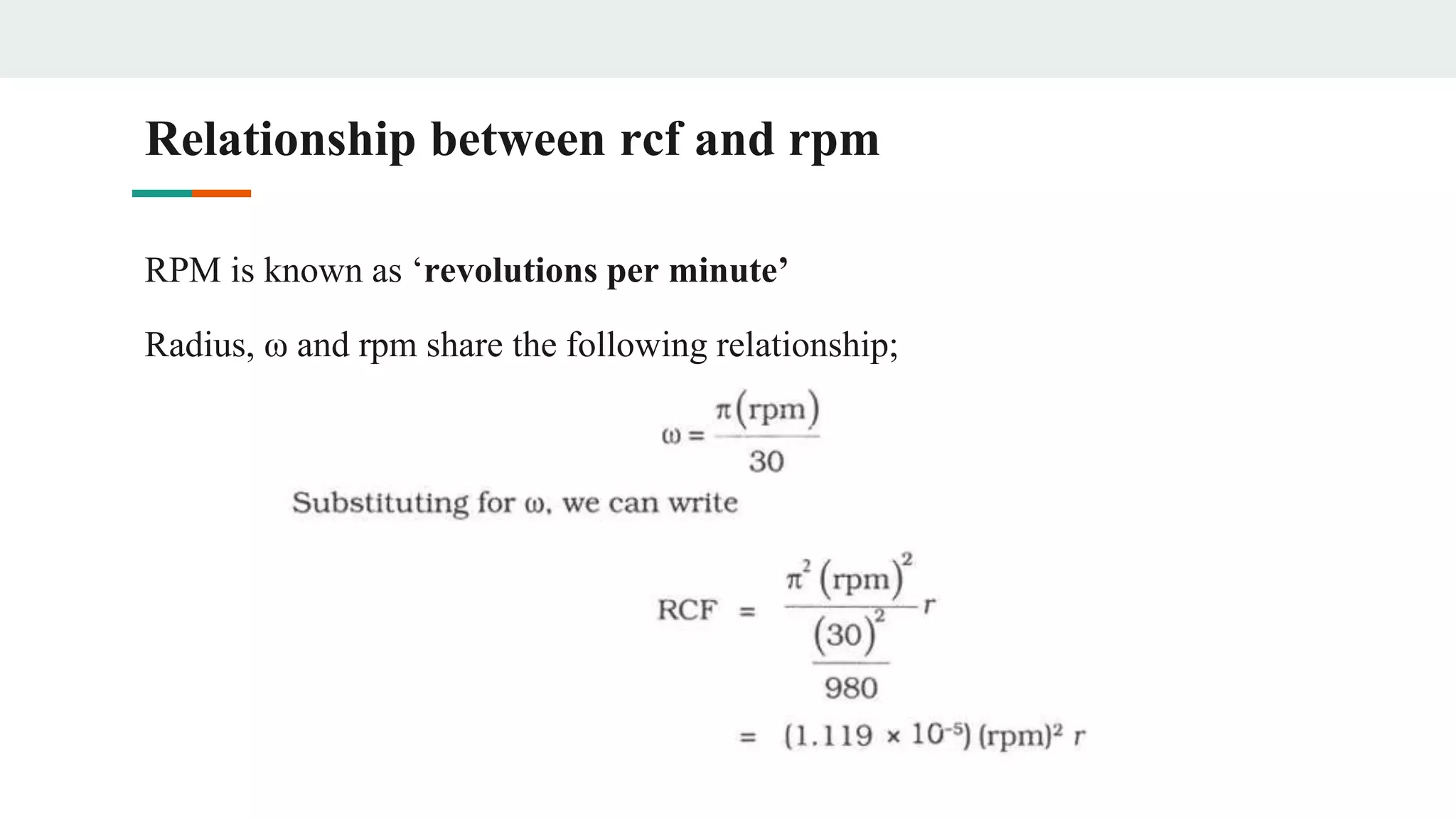 Relationship between rcf and rpm
RPM is known as ‘revolutions per minute’
Radius, ω and rpm share the following relationship;
 
