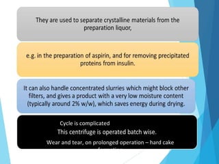 Wear and tear, on prolonged operation – hard cake
formation
Cycle is complicated
 