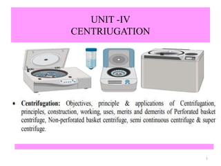 UNIT -IV
CENTRIUGATION
1
 