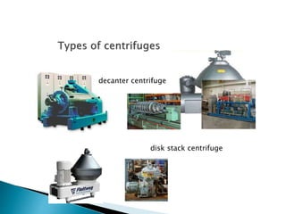 decanter centrifuge
disk stack centrifuge
 