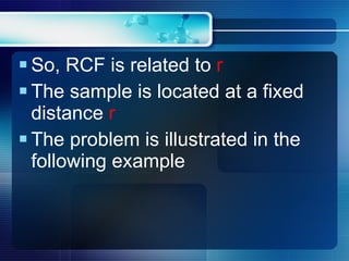 So, RCF is related to  r   The sample is located at a fixed distance  r The problem is illustrated in the following example 