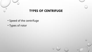 CENTRIFUGE, TYPES ,USES AND ITS APPLICATION.pptx