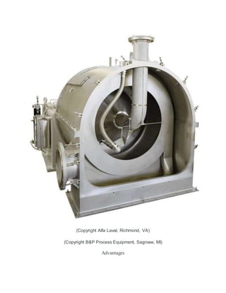 (Copyright Alfa Laval, Richmond, VA)
(Copyright B&P Process Equipment, Saginaw, MI)
Advantages
 