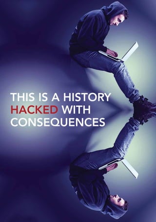 THIS IS A HISTORY
HACKED WITH
CONSEQUENCES
 