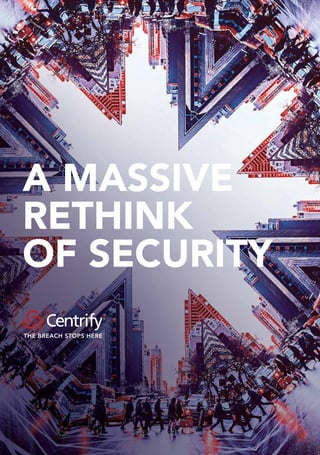 A MASSIVE
RETHINK
OF SECURITY
 